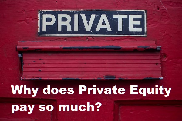 Why Private Equity pays so much?